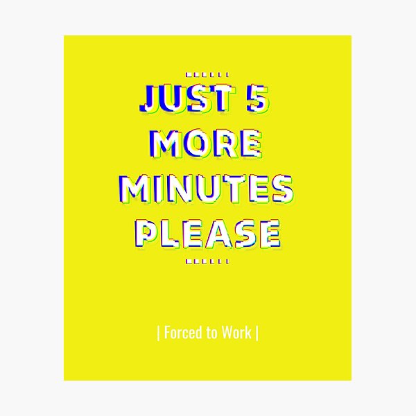Item preview, just 5 more minutes please designed and sold by AmirDZG.