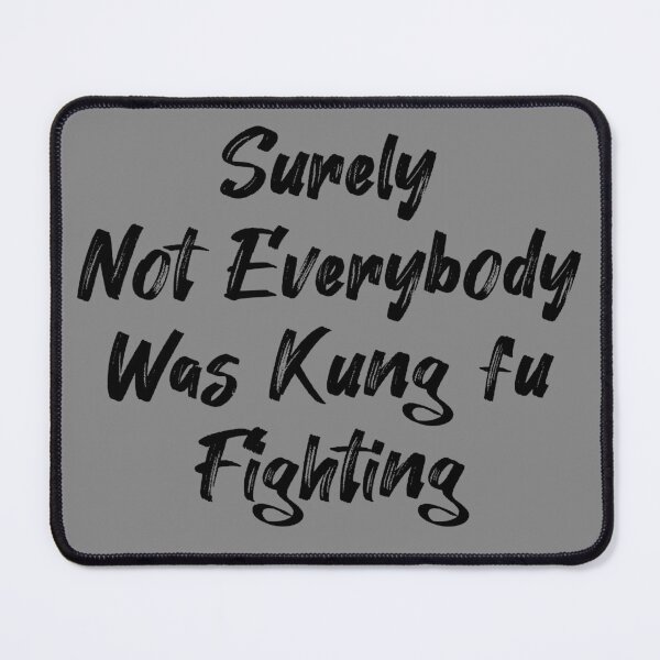 Item preview, Surely Not Everybody Was Kung fu Fighting Funny Saying Gift designed and sold by Farid94.