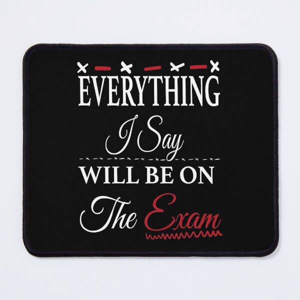 Item preview, Everything I say Will Be On The Exam , Funny Quote for Teacher designed and sold by Abstract-Shop-0.