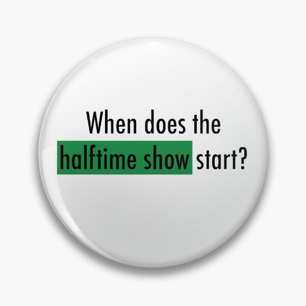 Item preview, When does the halftime show start? designed and sold by shenanijen.