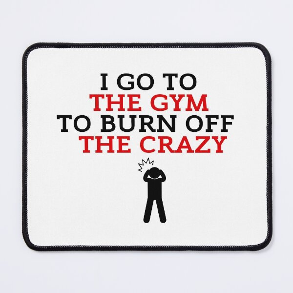 Item preview, I Go To The Gym To Burn Off The Crazy Funny Gym designed and sold by ZestyFruit.