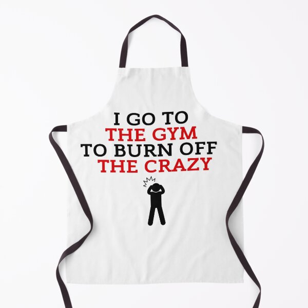 Item preview, I Go To The Gym To Burn Off The Crazy Funny Gym designed and sold by ZestyFruit.