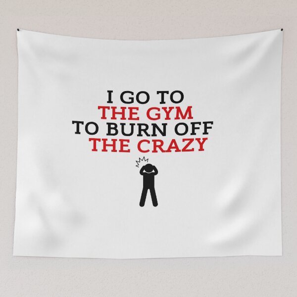 Item preview, I Go To The Gym To Burn Off The Crazy Funny Gym designed and sold by ZestyFruit.