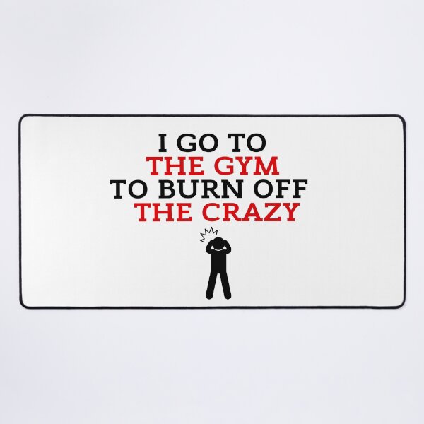 Item preview, I Go To The Gym To Burn Off The Crazy Funny Gym designed and sold by ZestyFruit.