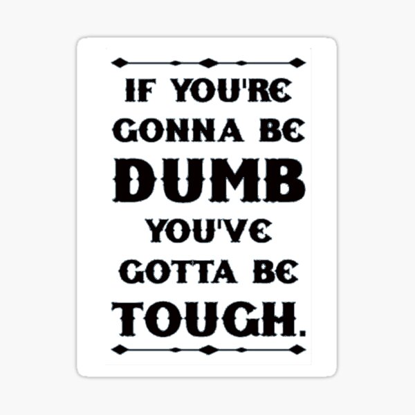 Item preview, If You're Gonna Be Dumb You gotta Be Tough - white designed and sold by Chocolate Milk.