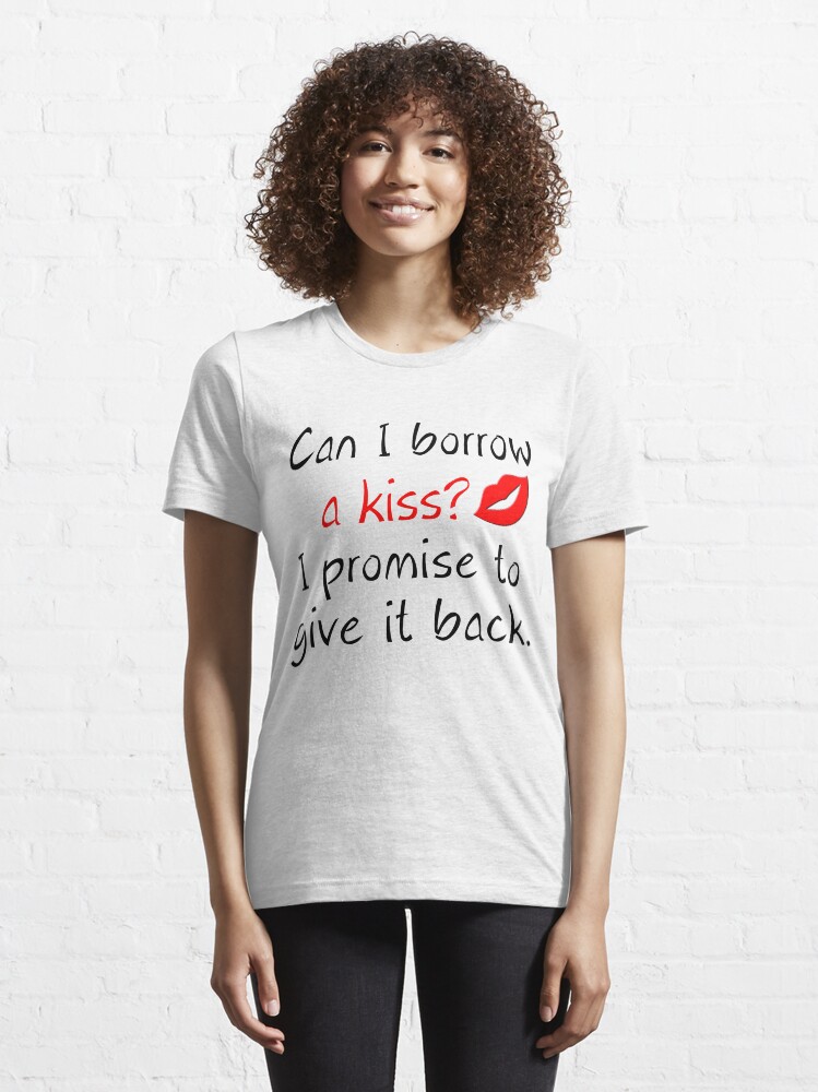 Can I Borrow A Kiss Shirt