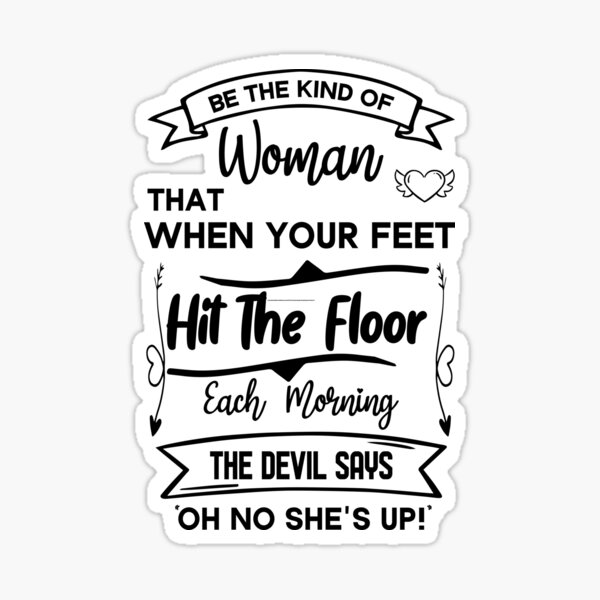 be-the-kind-of-woman-that-when-your-feet-hit-the-floor-each-morning