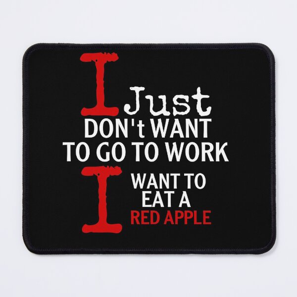 Item preview, I just don’t want to go to work i want to eat a red apple gift designed and sold by salahnewdesign.