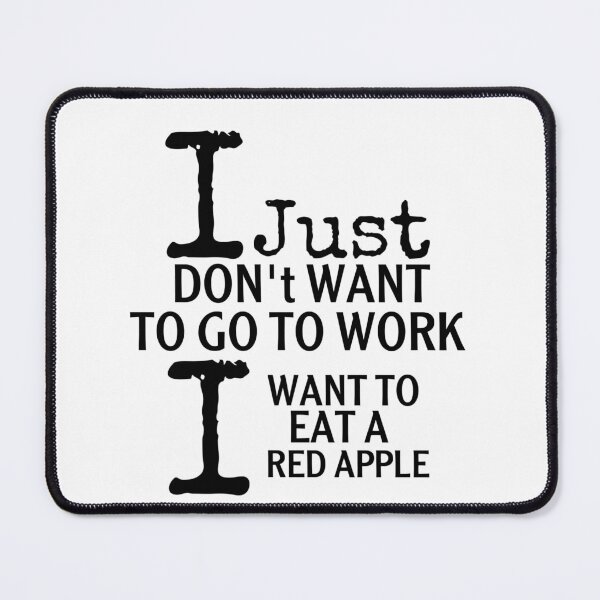 Item preview, I just don’t want to go to work i want to eat a red apple gift designed and sold by salahnewdesign.