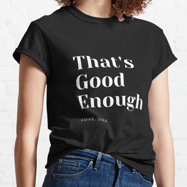 Item preview, That's good enough love, Jira "White text" designed and sold by auterritory.