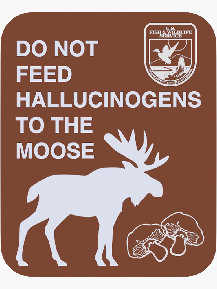 Thumbnail 3 of 3, Sticker, Do Not Feed Hallucinogens to the Moose designed and sold by AJShamrock.