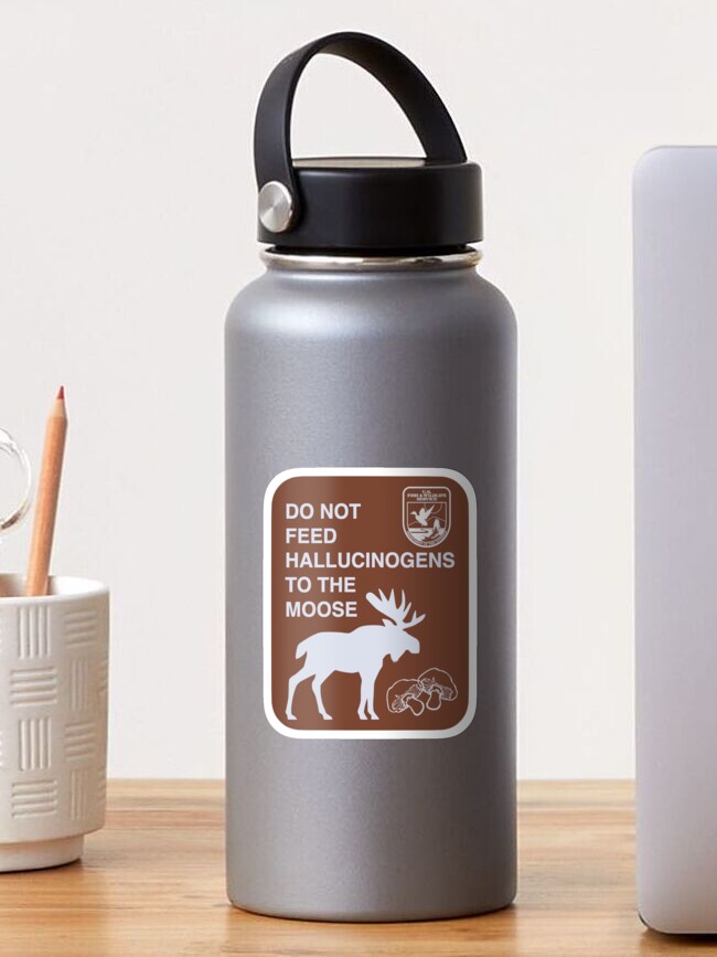 Thumbnail 1 of 3, Sticker, Do Not Feed Hallucinogens to the Moose designed and sold by AJShamrock.