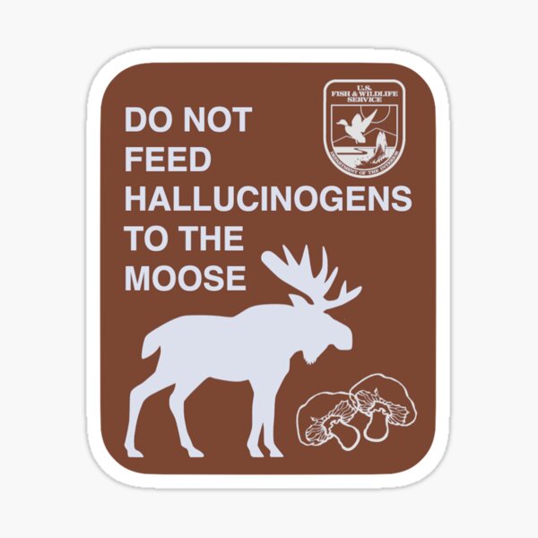 Item preview, Do Not Feed Hallucinogens to the Moose designed and sold by AJShamrock.