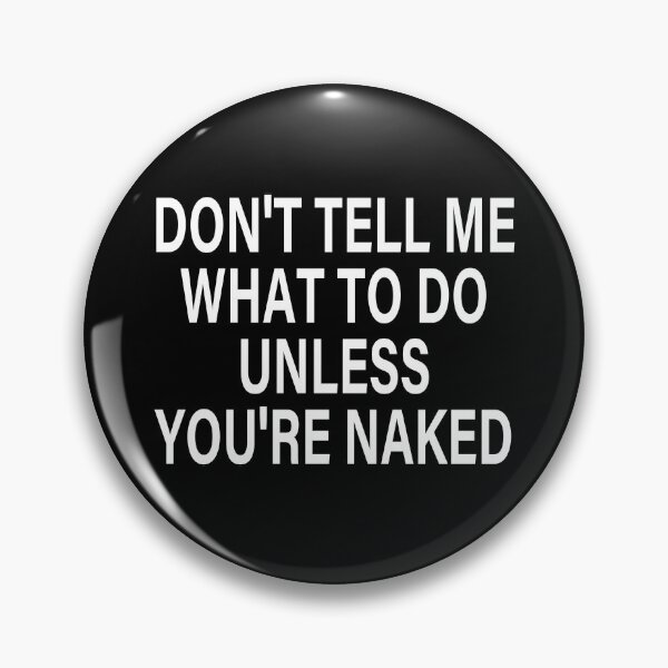 Item preview, funny sarcastic offended saying DON'T TELL ME  TO DO UNLESS YOU'RE NAKED  gift  Birthday Meme Girlfriend boyfriend designed and sold by joygift369.