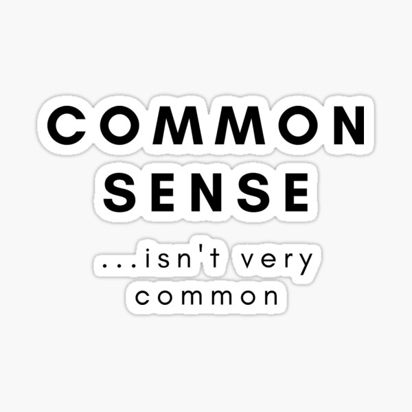 Common Sense Isn't Very Common Sticker