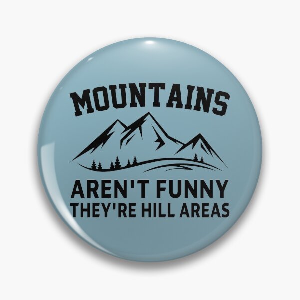 Item preview, funny sarcastic offended saying MOUNTAINS AREN'T FUNNY THEY'RE HILL AREAS gift  Birthday Meme Girlfriend boyfriend designed and sold by joygift369.