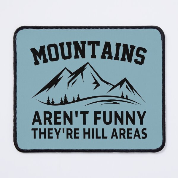 Item preview, funny sarcastic offended saying MOUNTAINS AREN'T FUNNY THEY'RE HILL AREAS gift  Birthday Meme Girlfriend boyfriend designed and sold by joygift369.