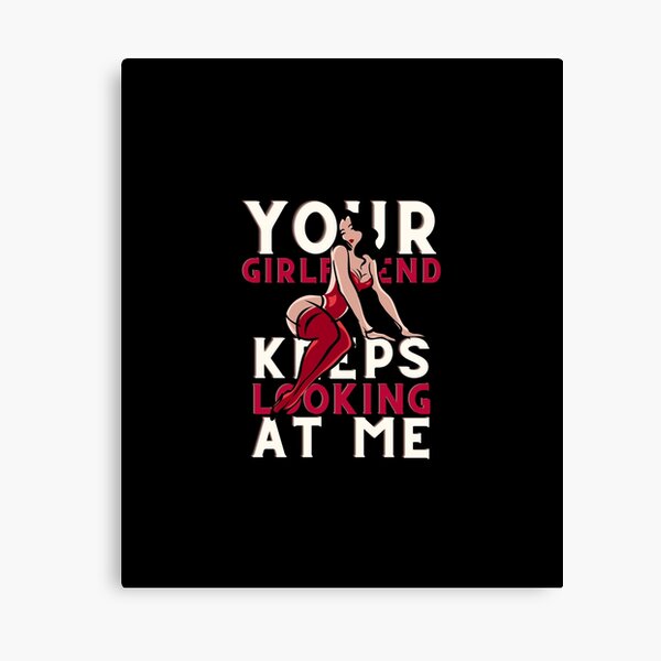 Item preview, your girlfriend keeps looking at me designed and sold by NiceSign.