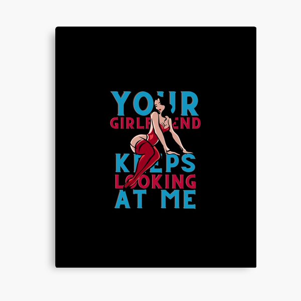 Item preview, Your girlfriend keeps looking at me designed and sold by NiceSign.