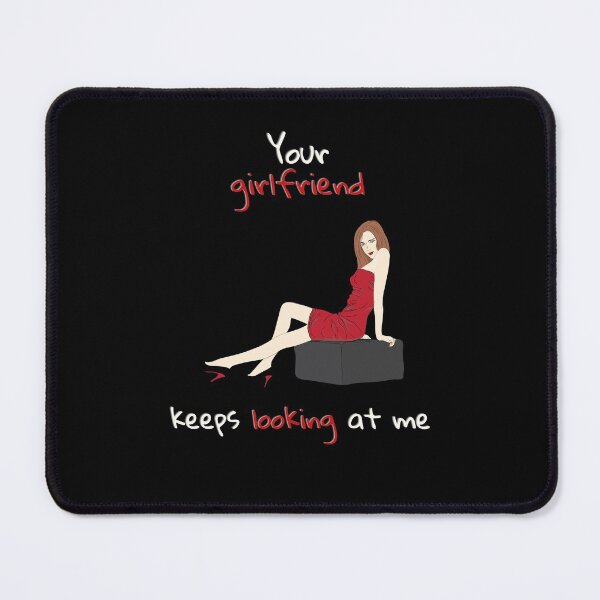 Item preview, Your girlfriend keeps looking at me designed and sold by NiceSign.