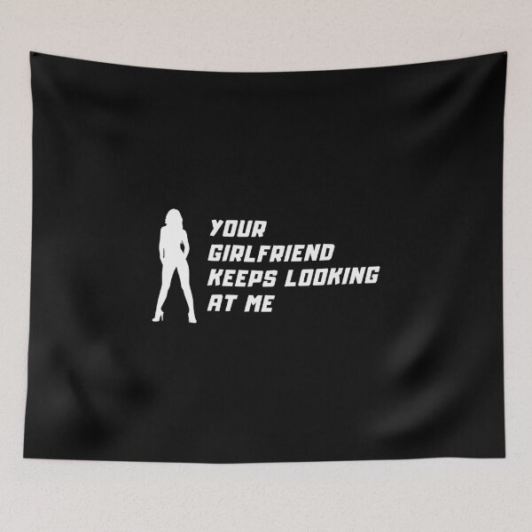 Item preview, Your girlfriend keeps looking at me designed and sold by NiceSign.