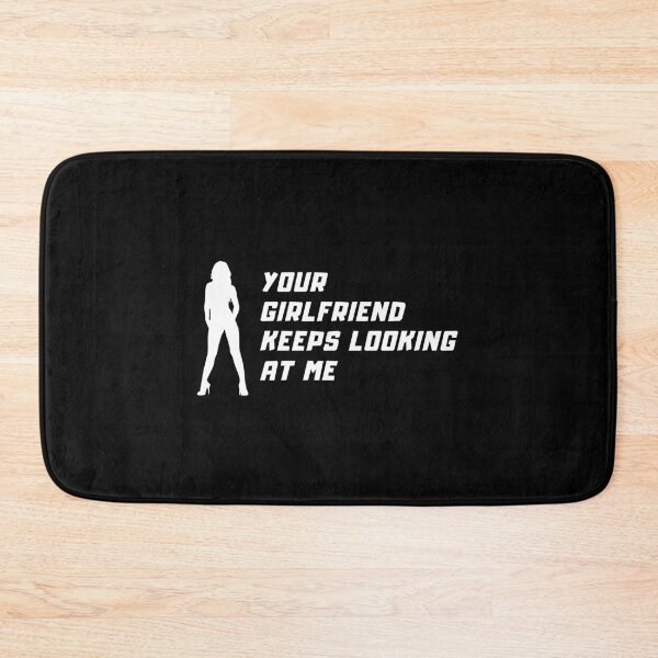 Item preview, Your girlfriend keeps looking at me designed and sold by NiceSign.