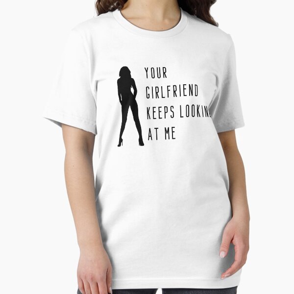 Item preview, Your girlfriend keeps looking at me designed and sold by NiceSign.