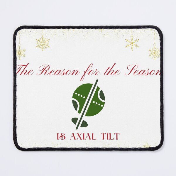 Item preview, Axial Tilt is the Reason for the Season designed and sold by marnificus.