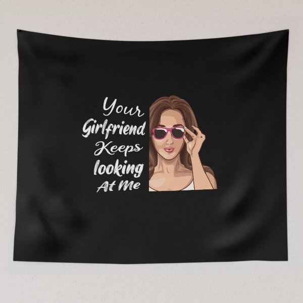 Item preview, Your Girlfriend Keeps Looking At Me T-Shirts  designed and sold by todoAwesome.