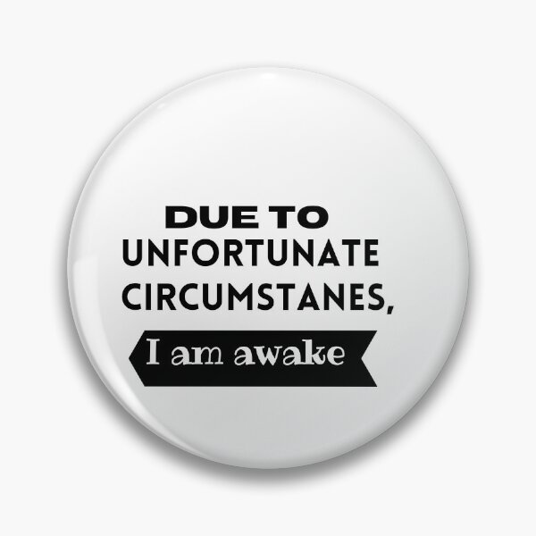 Item preview, Due to unfortunate circumstances, I am awake designed and sold by ATWAK.