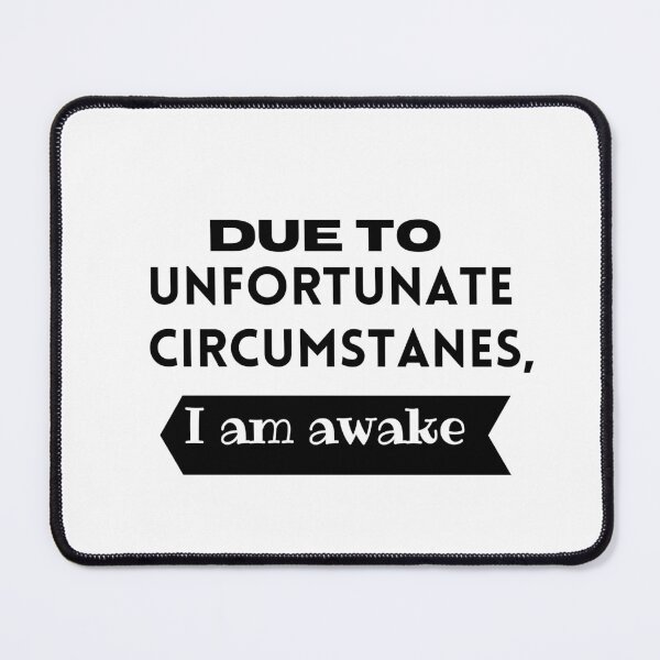 Item preview, Due to unfortunate circumstances, I am awake designed and sold by ATWAK.