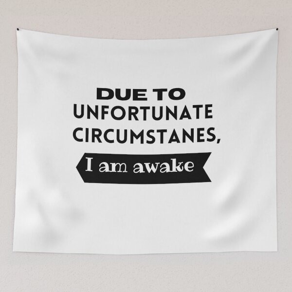 Item preview, Due to unfortunate circumstances, I am awake designed and sold by ATWAK.