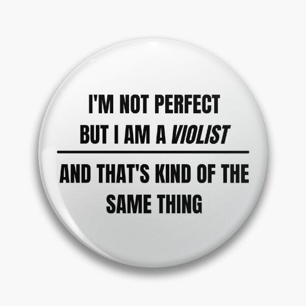 Item preview, I'm not perfect but I am a violist and that's kind of the same thing designed and sold by choceclairs.