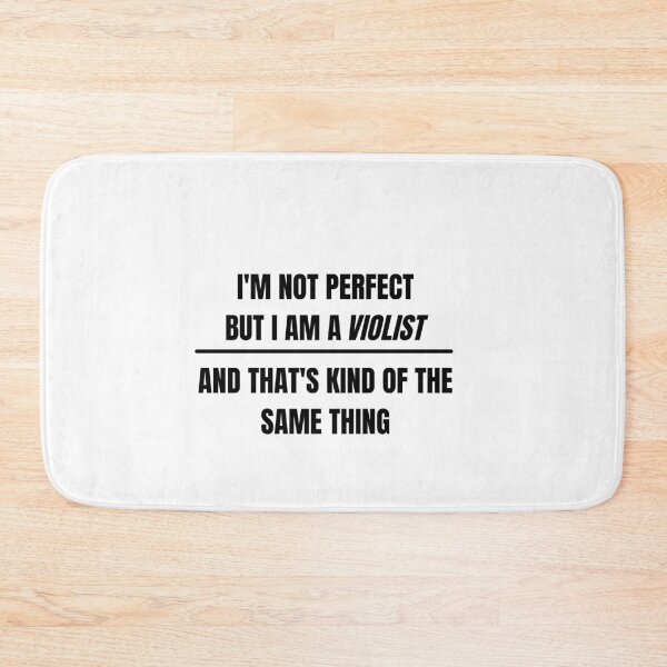 Item preview, I'm not perfect but I am a violist and that's kind of the same thing designed and sold by choceclairs.