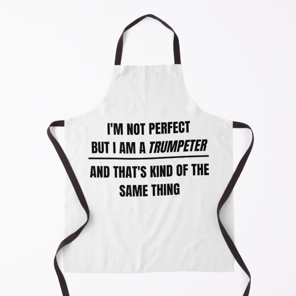 Item preview, I'm not perfect but I am a trumpeter and that's kind of the same thing designed and sold by choceclairs.