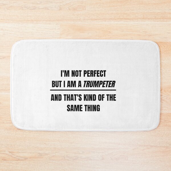 Item preview, I'm not perfect but I am a trumpeter and that's kind of the same thing designed and sold by choceclairs.