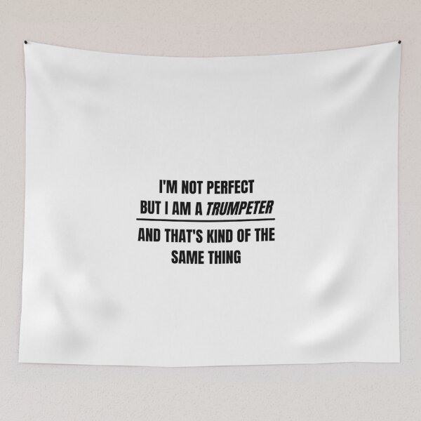 Item preview, I'm not perfect but I am a trumpeter and that's kind of the same thing designed and sold by choceclairs.
