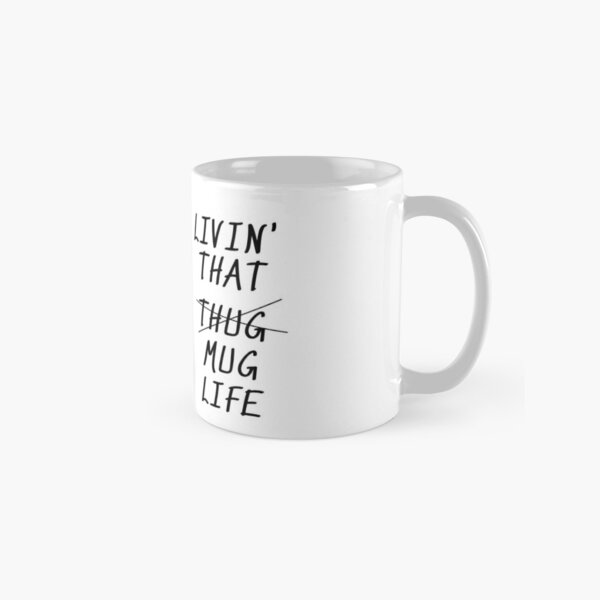Livin' that mug life Classic Mug