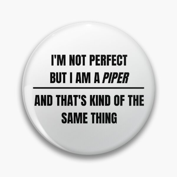 Item preview, I'm not perfect but I am a piper and that's kind of the same thing designed and sold by choceclairs.