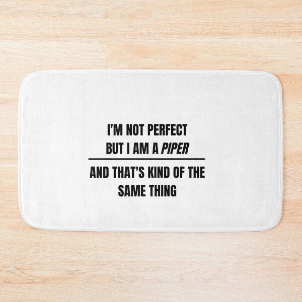 Item preview, I'm not perfect but I am a piper and that's kind of the same thing designed and sold by choceclairs.