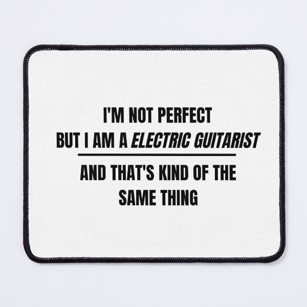 Item preview, I'm not perfect but I am an electric guitarist and that's kind of the same thing designed and sold by choceclairs.