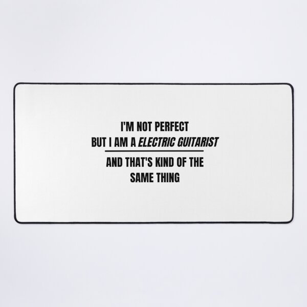 Item preview, I'm not perfect but I am an electric guitarist and that's kind of the same thing designed and sold by choceclairs.