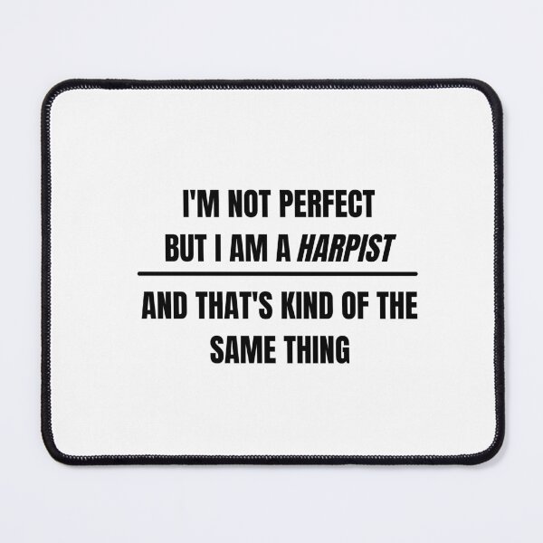 Item preview, I'm not perfect but I am a harpist and that's kind of the same thing designed and sold by choceclairs.