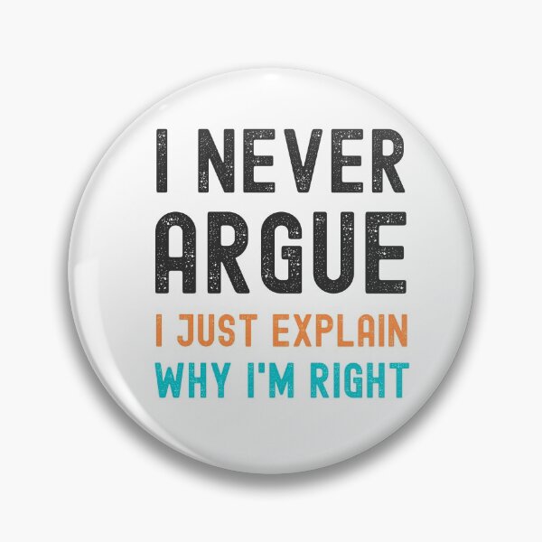 Item preview, I Never Argue, I Just Explain Why I'm Right designed and sold by appareltolove.