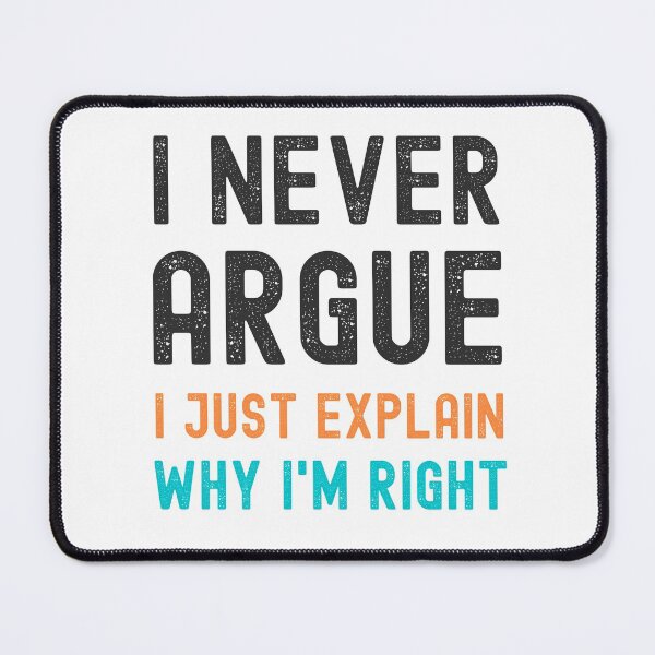 Item preview, I Never Argue, I Just Explain Why I'm Right designed and sold by appareltolove.
