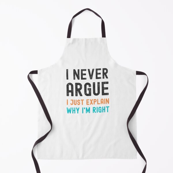 Item preview, I Never Argue, I Just Explain Why I'm Right designed and sold by appareltolove.