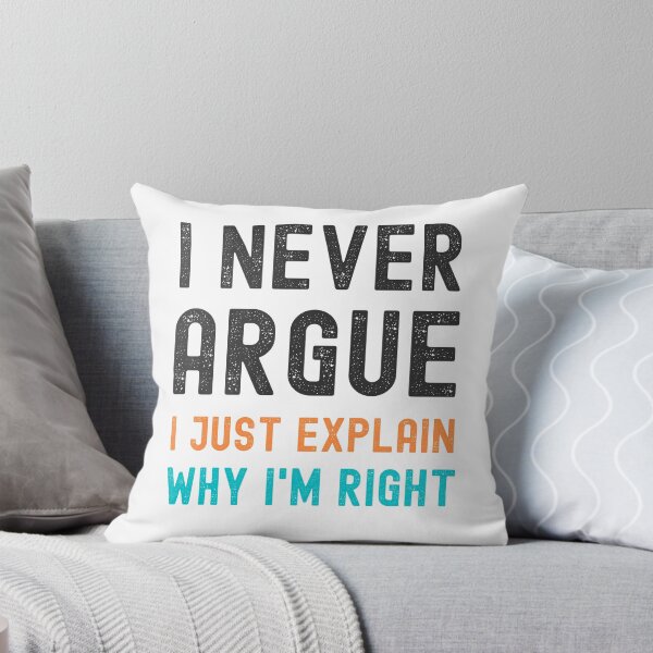 Item preview, I Never Argue, I Just Explain Why I'm Right designed and sold by appareltolove.