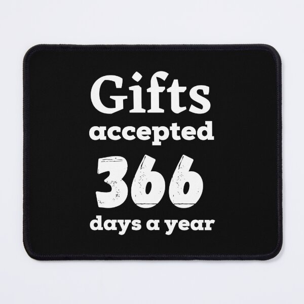 Item preview, Gifts accepted 366 days a year in white designed and sold by AnnaBBS.