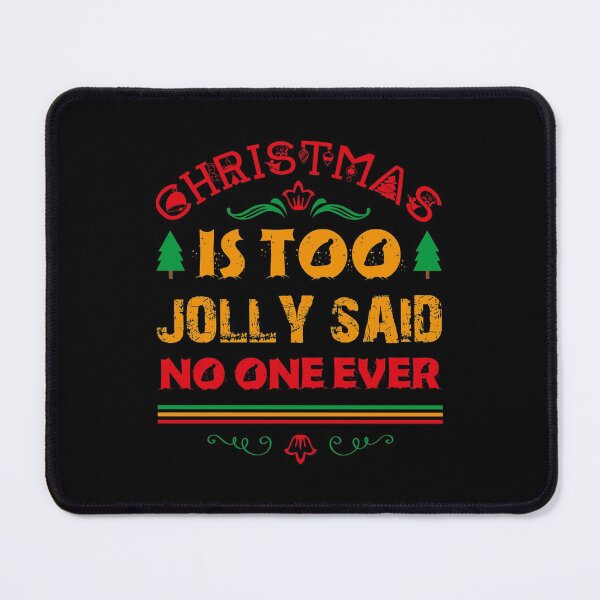 Item preview, Christmas is too Jolly Said No One Ever designed and sold by WeTrieditatHome.