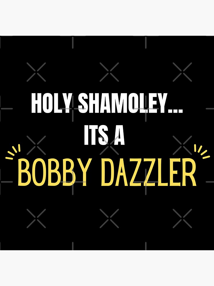 "MerchHaus Holy Shamoley It's A Bobby Dazzler Treasure Hunting/Metal